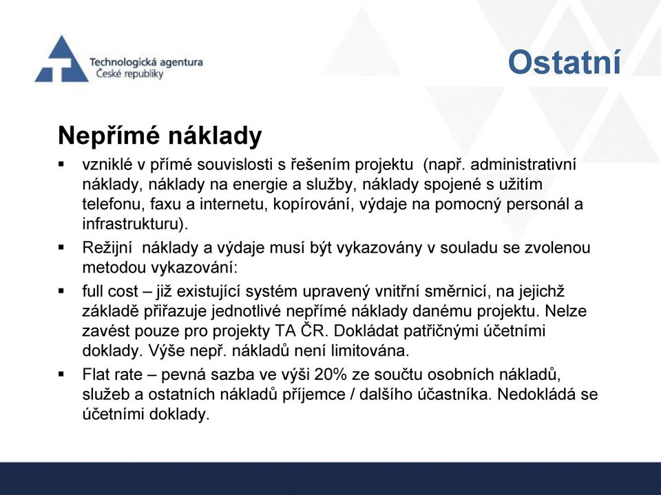 Režijní náklady a výdaje musí být vykazovány v souladu se zvolenou metodou vykazování: full cost již existující systém upravený vnitřní směrnicí, na jejichž základě přiřazuje