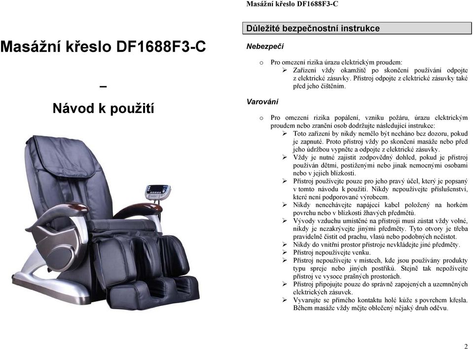 Pr mezení rizika ppálení, vzniku pžáru, úrazu elektrickým prudem neb zranění sb ddržujte následující instrukce: Tt zařízení by nikdy neměl být nechán bez dzru, pkud je zapnuté.