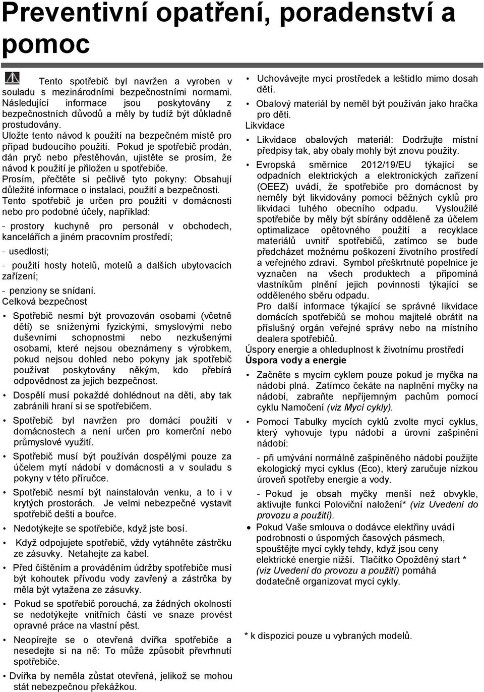 Pokud je spotřebič prodán, dán pryč nebo přestěhován, ujistěte se prosím, ţe návod k pouţití je přiloţen u spotřebiče.