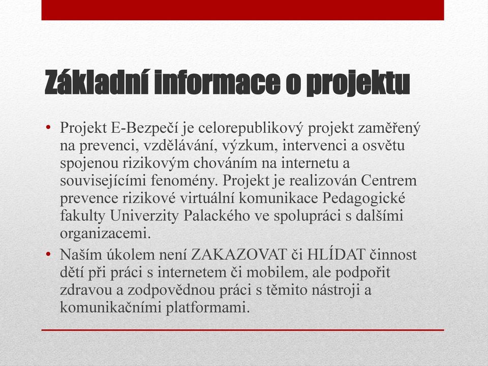 Projekt je realizován Centrem prevence rizikové virtuální komunikace Pedagogické fakulty Univerzity Palackého ve spolupráci s