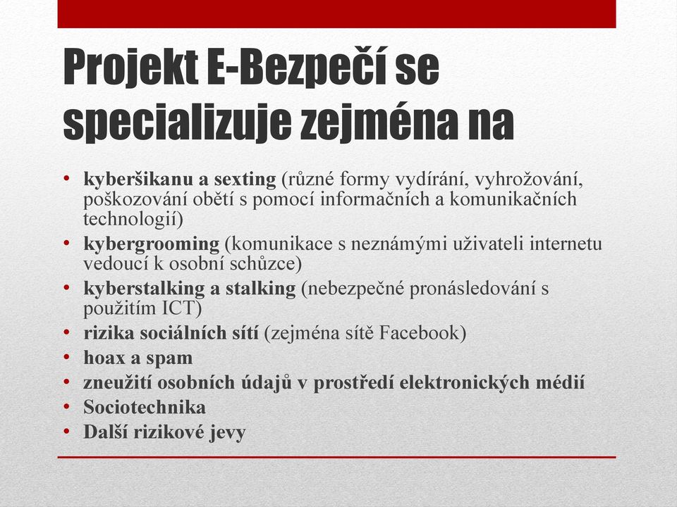 vedoucí k osobní schůzce) kyberstalking a stalking (nebezpečné pronásledování s použitím ICT) rizika sociálních sítí