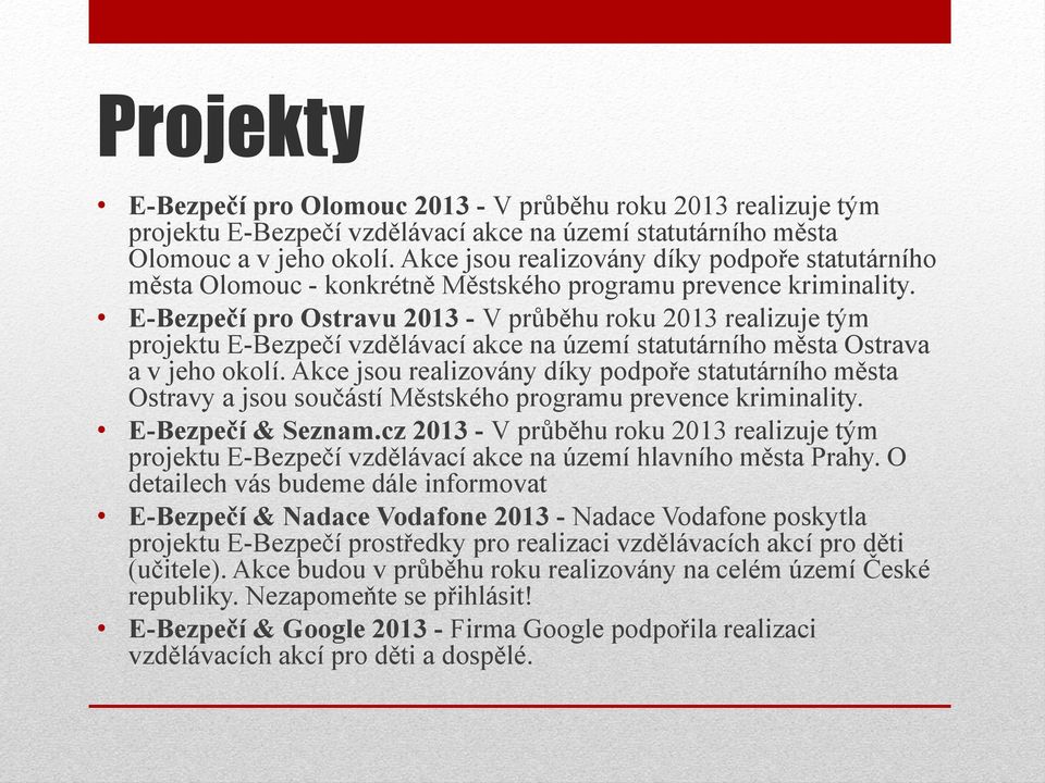 E-Bezpečí pro Ostravu 2013 - V průběhu roku 2013 realizuje tým projektu E-Bezpečí vzdělávací akce na území statutárního města Ostrava a v jeho okolí.