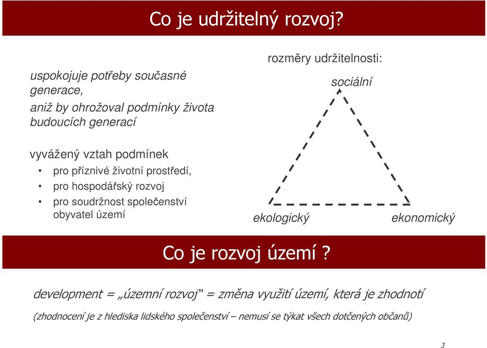 sociální vyvážený vztah podmínek pro příznivé životní prostředí, pro hospodářský rozvoj pro soudržnost společenství