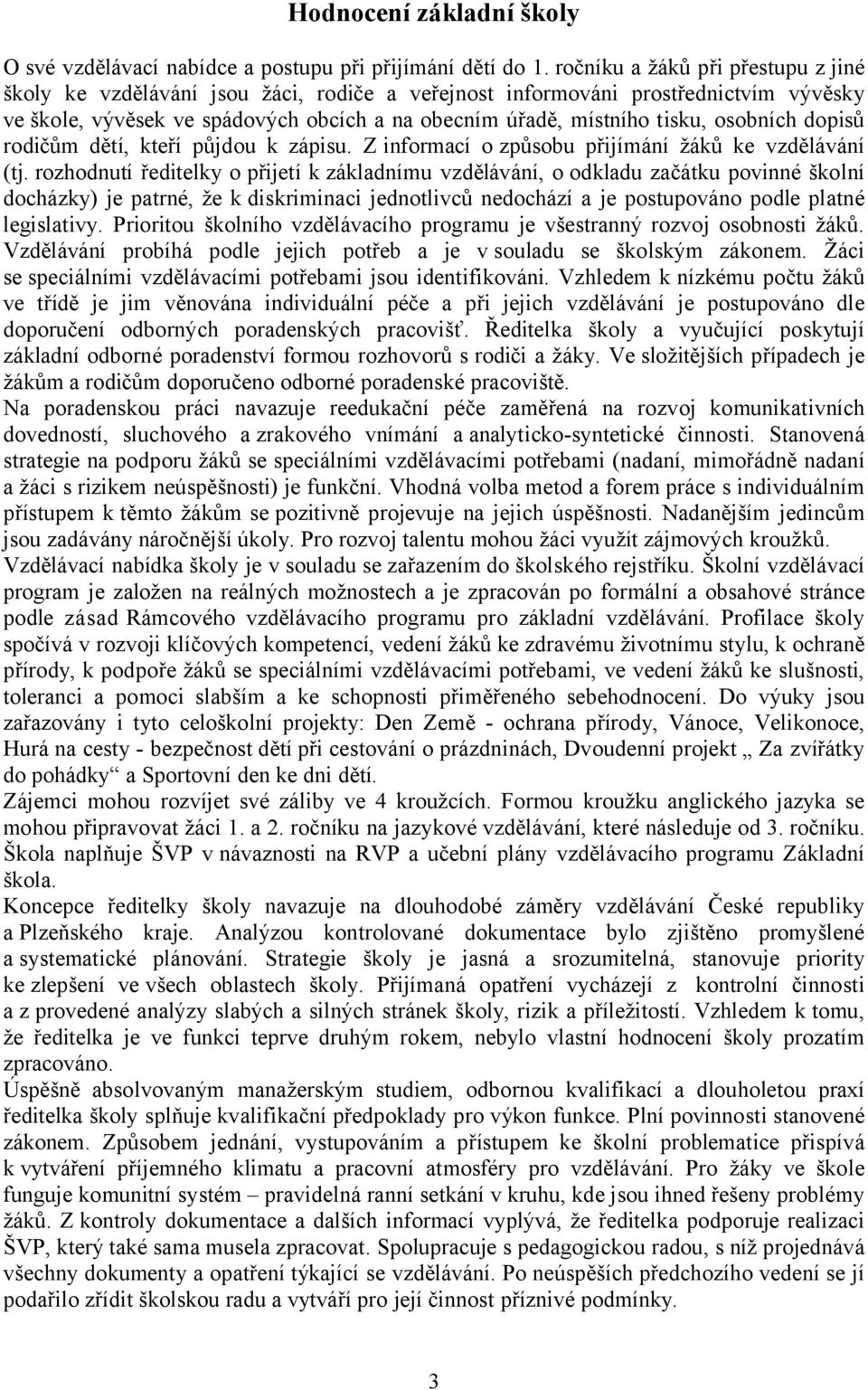 osobních dopisů rodičům dětí, kteří půjdou k zápisu. Z informací o způsobu přijímání žáků ke vzdělávání (tj.