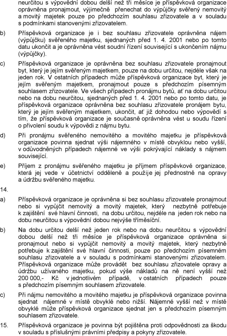 2001 nebo po tomto datu ukončit a je oprávněna vést soudní řízení související s ukončením nájmu (výpůjčky).