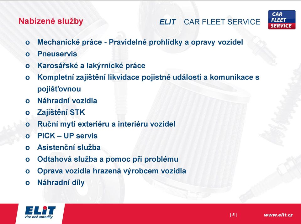 Náhradní vozidla o Zajištění STK o Ruční mytí exteriéru a interiéru vozidel o PICK UP servis o