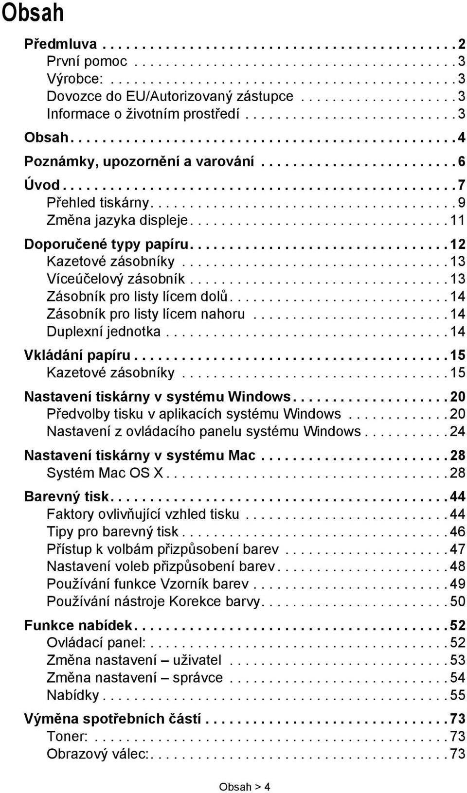 ................................................. 7 Přehled tiskárny....................................... 9 Změna jazyka displeje................................. 11 Doporučené typy papíru.