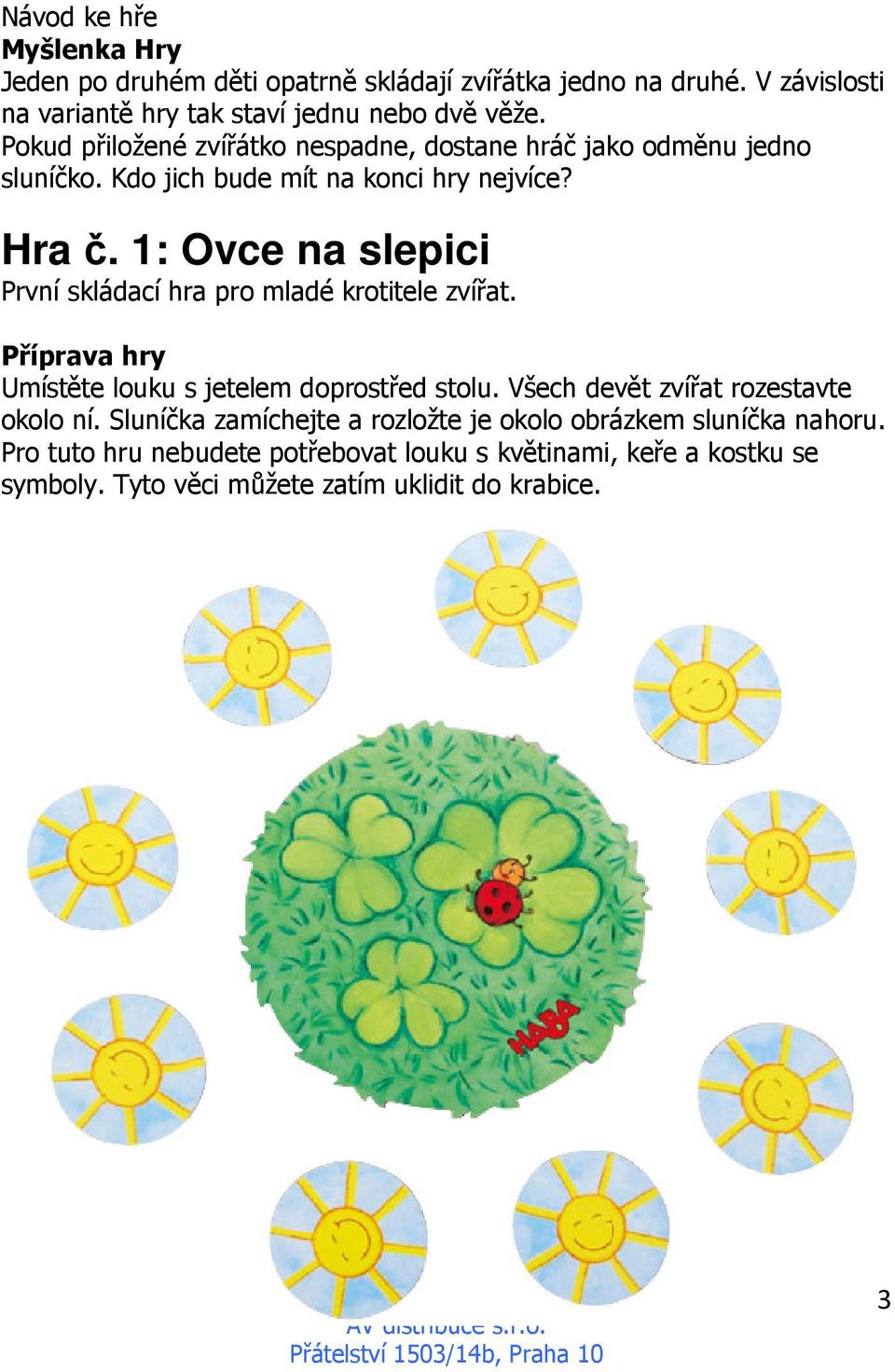 1: Ovce na slepici První skládací hra pro mladé krotitele zvířat. Příprava hry Umístěte louku s jetelem doprostřed stolu.