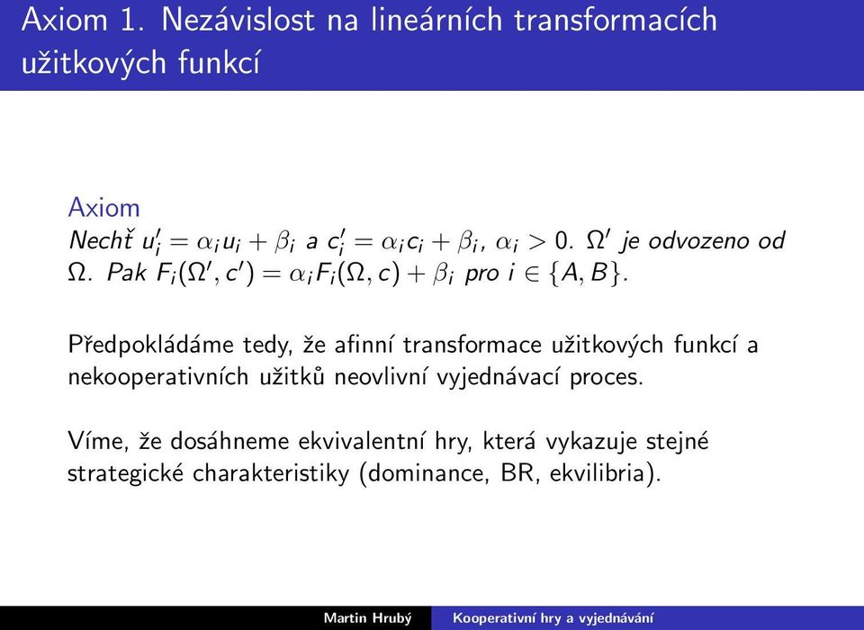 +β i, α i > 0. Ω je odvozeno od Ω. Pak F i (Ω,c ) = α i F i (Ω,c)+β i pro i {A,B}.