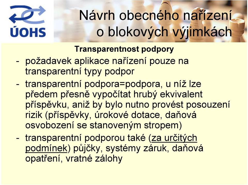 bylo nutno provést posouzení rizik (příspěvky, úrokové dotace, daňová osvobození se stanoveným