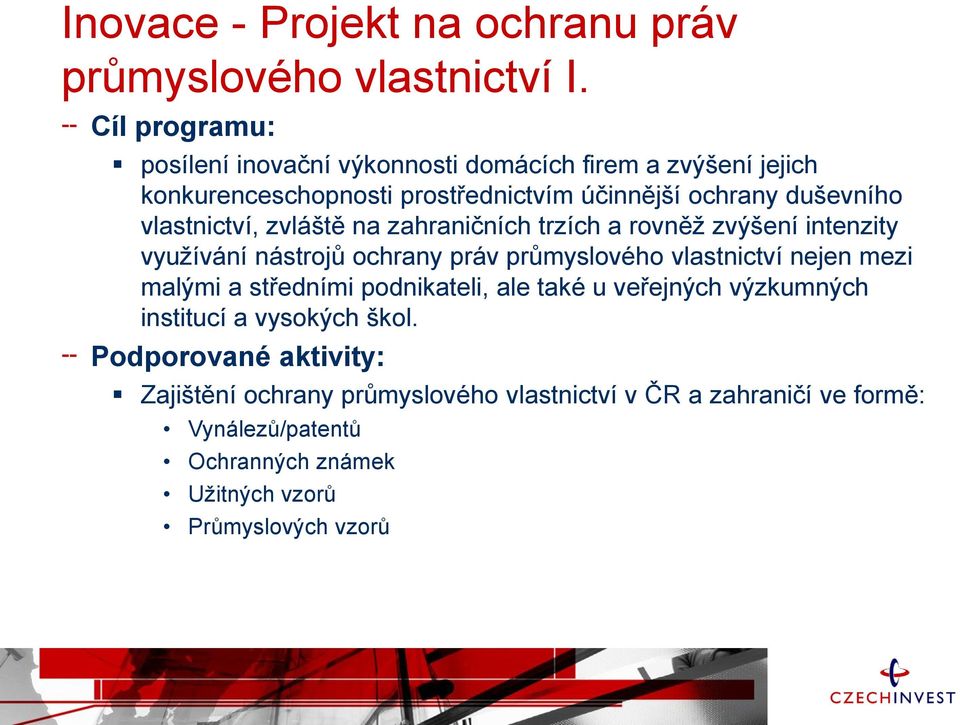 vlastnictví, zvláště na zahraničních trzích a rovněž zvýšení intenzity využívání nástrojů ochrany práv průmyslového vlastnictví nejen mezi malými a