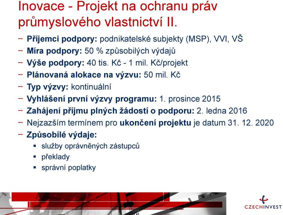 Kč - 1 mil. Kč/projekt Plánovaná alokace na výzvu: 50 mil. Kč Typ výzvy: kontinuální Vyhlášení první výzvy programu: 1.