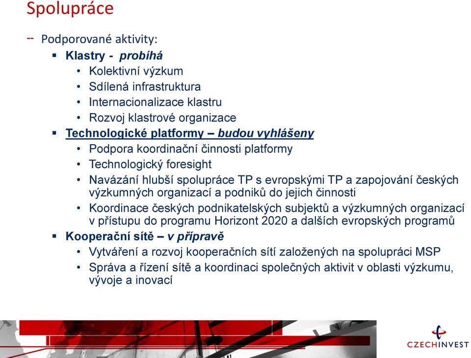 podniků do jejich činnosti Koordinace českých podnikatelských subjektů a výzkumných organizací v přístupu do programu Horizont 2020 a dalších evropských programů