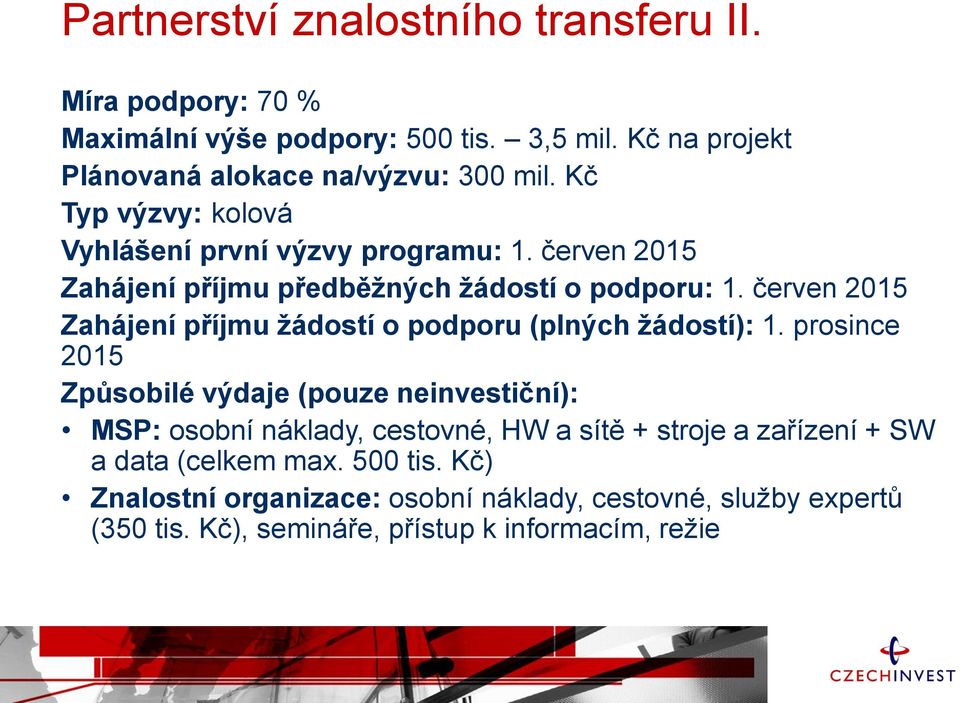 červen 2015 Zahájení příjmu žádostí o podporu (plných žádostí): 1.