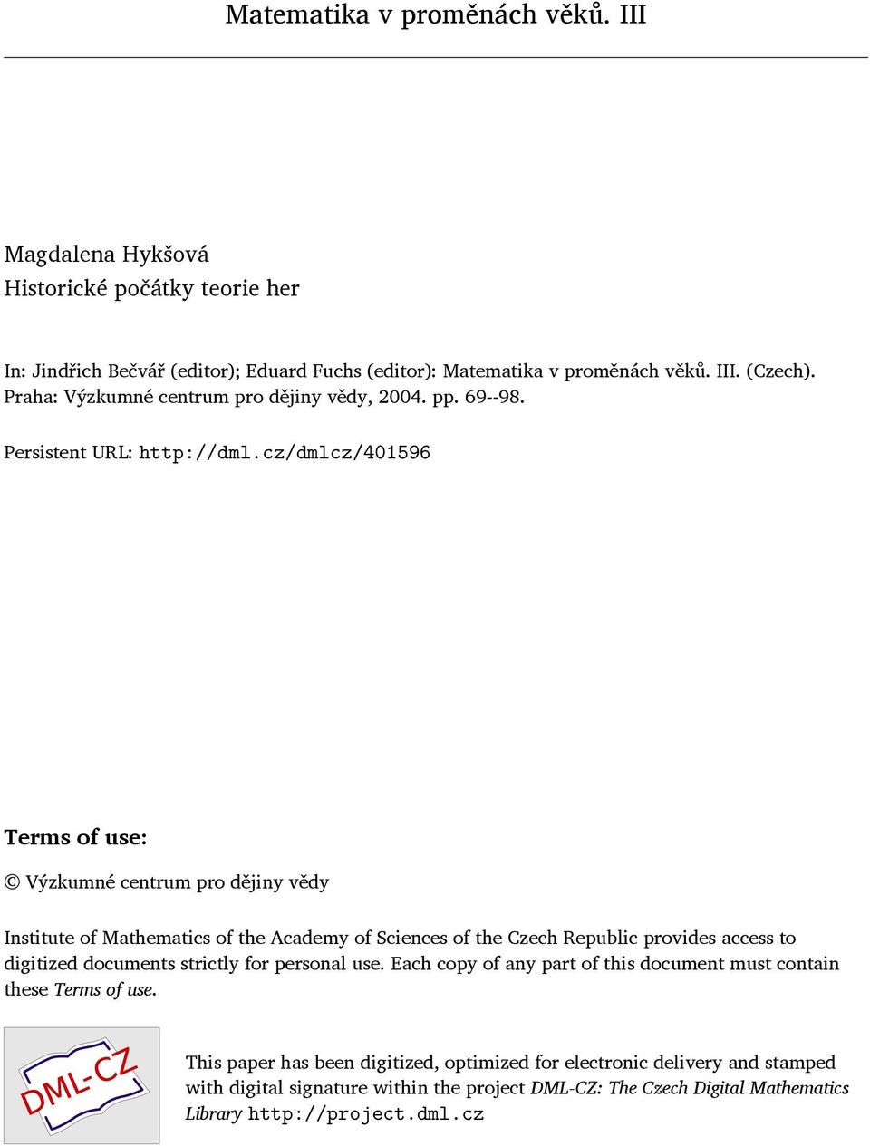 cz/dmlcz/401596 Terms of use: Výzkumné centrum pro dějiny vědy Institute of Mathematics of the Academy of Sciences of the Czech Republic provides access to digitized documents