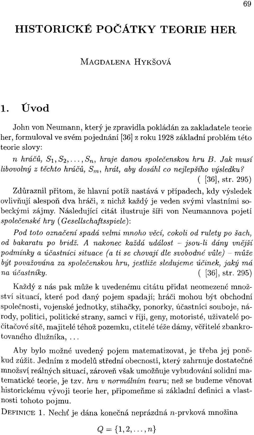společenskou hru B. Jak musí libovolný z těchto hráčů, S m, hrát, aby dosáhl co nejlepšího výsledku? ( [36], str.