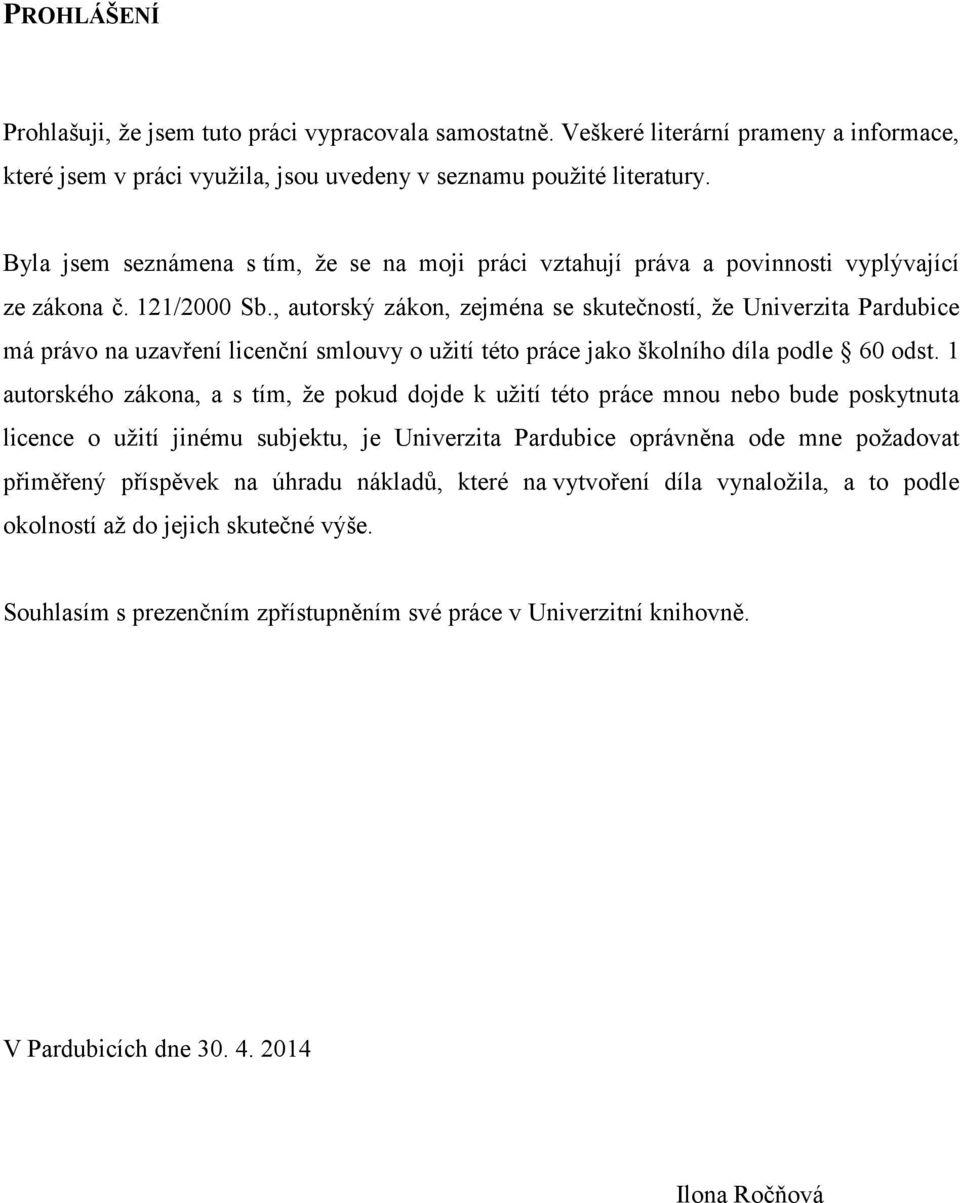 , autorský zákon, zejména se skutečností, že Univerzita Pardubice má právo na uzavření licenční smlouvy o užití této práce jako školního díla podle 60 odst.