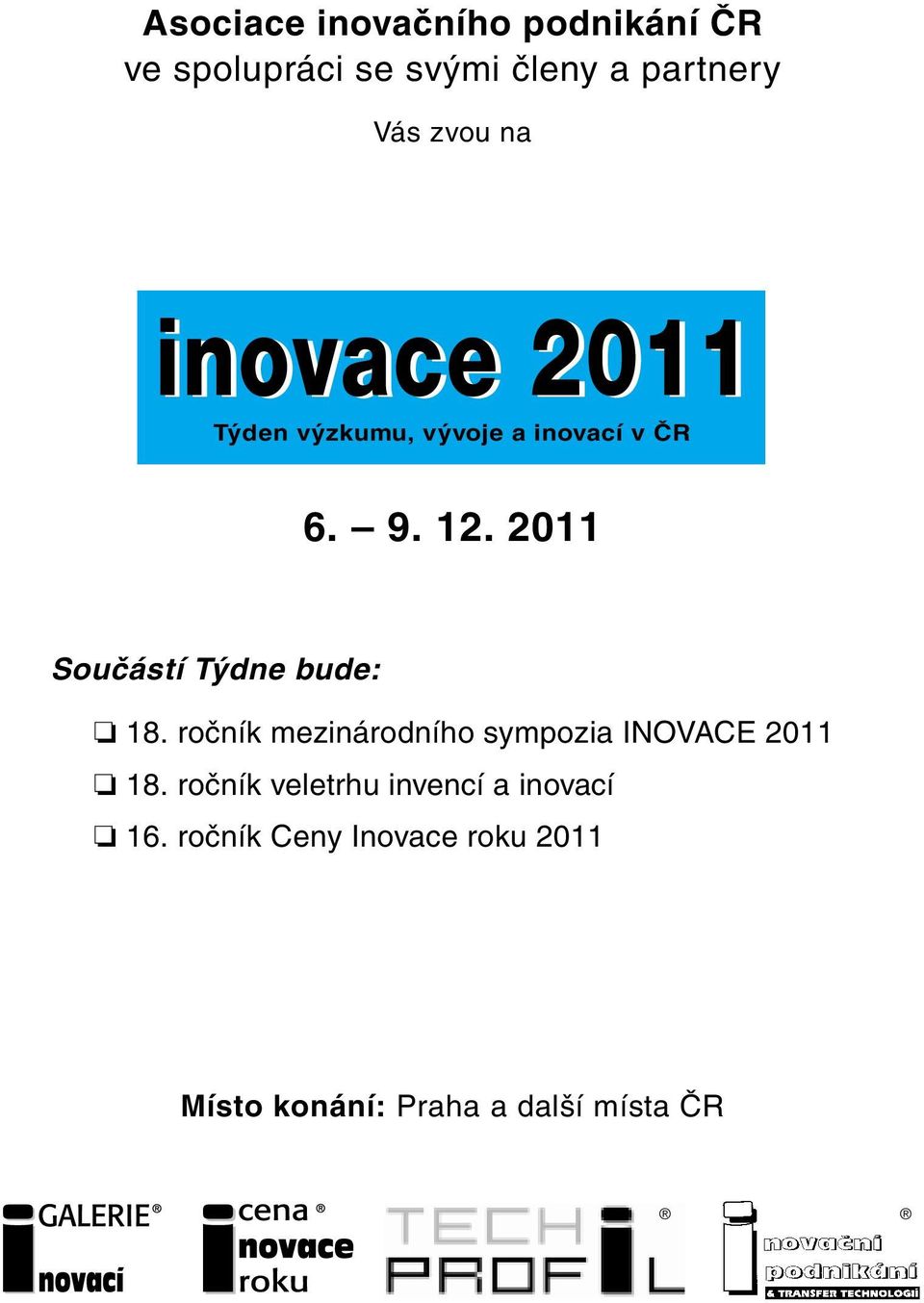 2011 Součástí Týdne bude: 18. ročník mezinárodního sympozia INOVACE 2011 18.