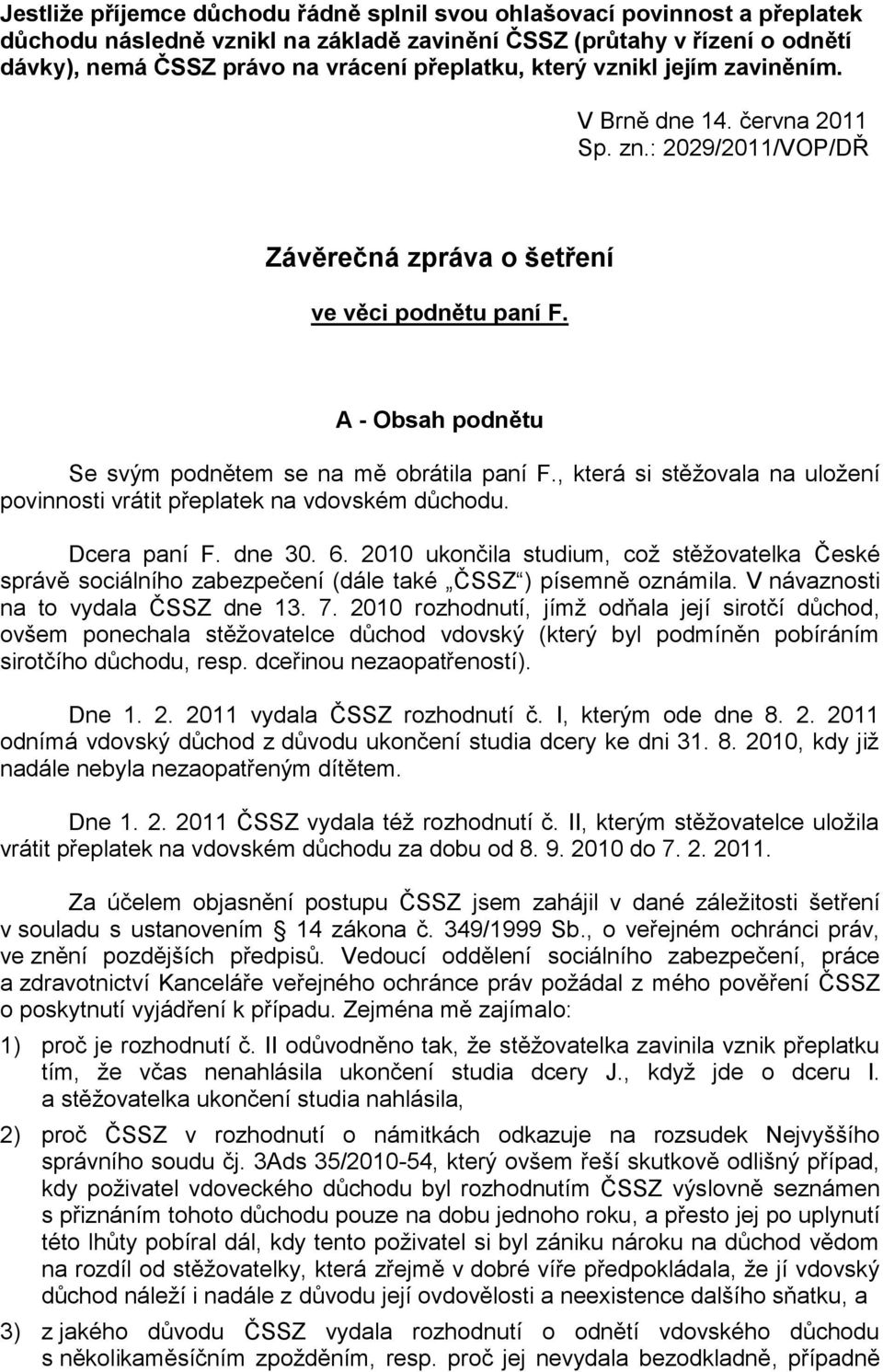 , která si stěžovala na uložení povinnosti vrátit přeplatek na vdovském důchodu. Dcera paní F. dne 30. 6.