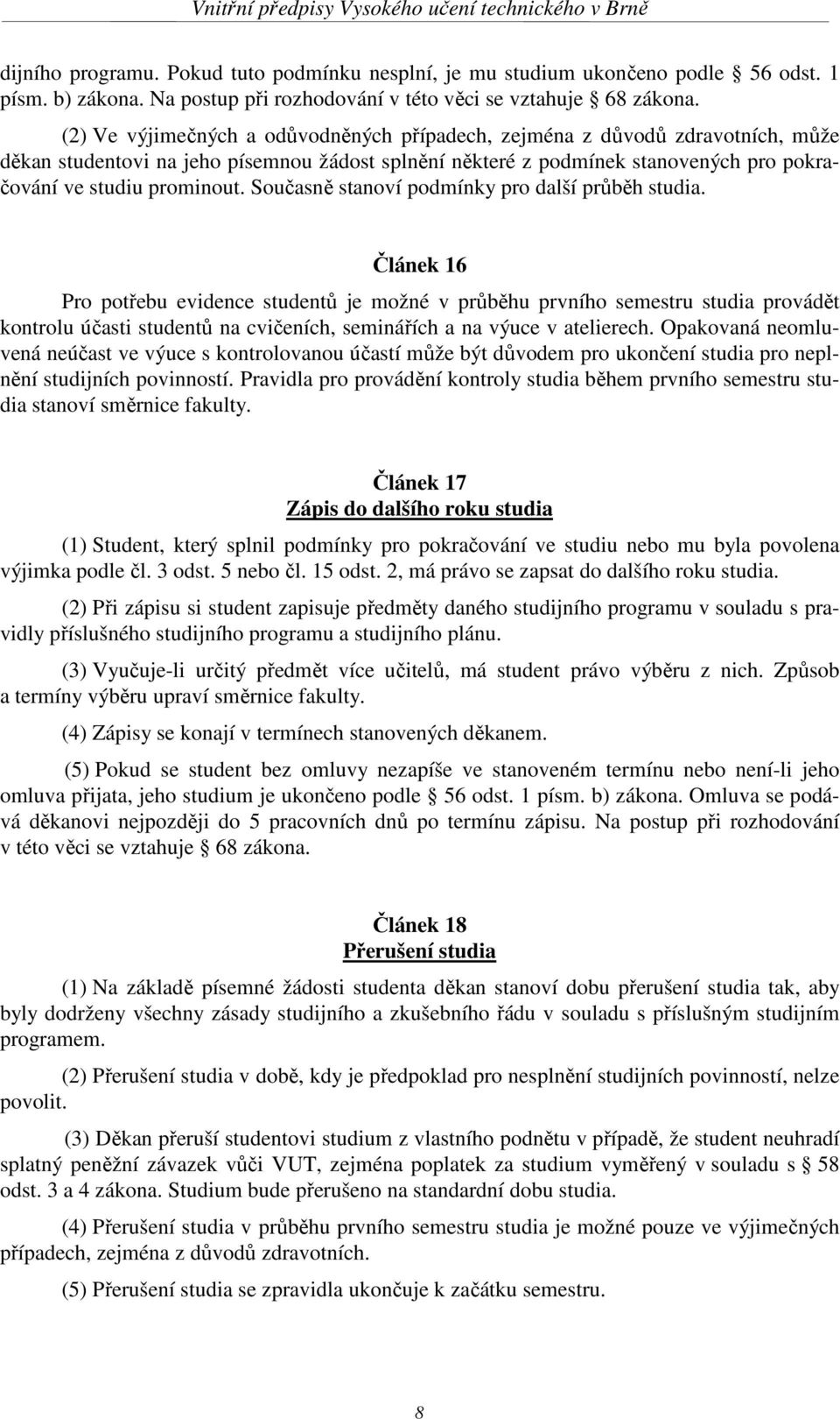 Současně stanoví podmínky pro další průběh studia.