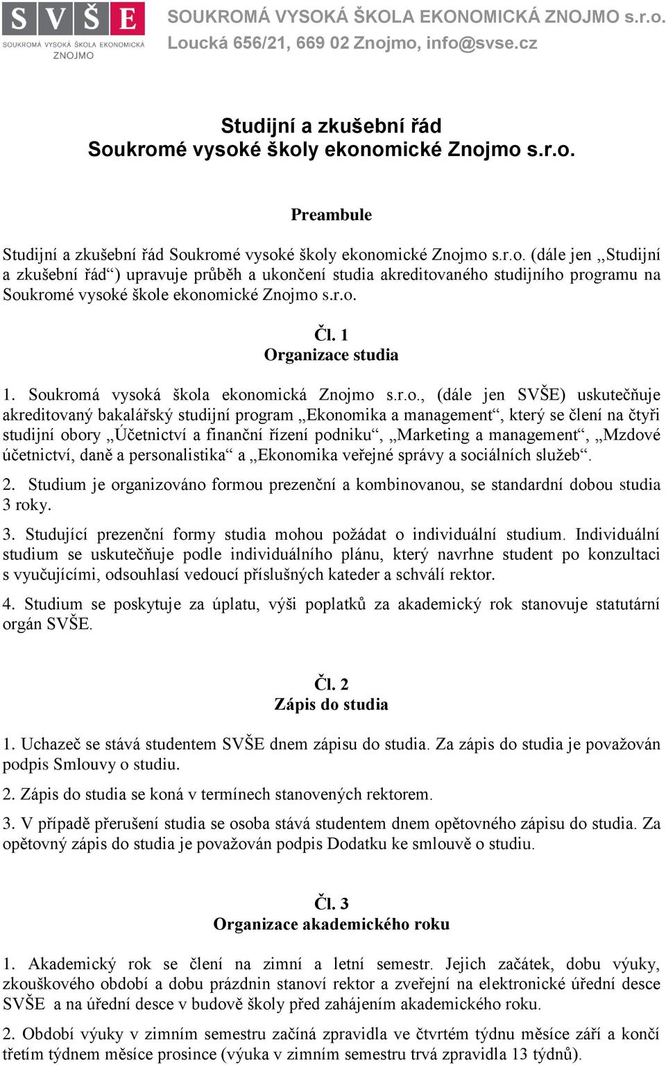 Soukromá vysoká škola ekonomická Znojmo s.r.o., (dále jen SVŠE) uskutečňuje akreditovaný bakalářský studijní program Ekonomika a management, který se člení na čtyři studijní obory Účetnictví a