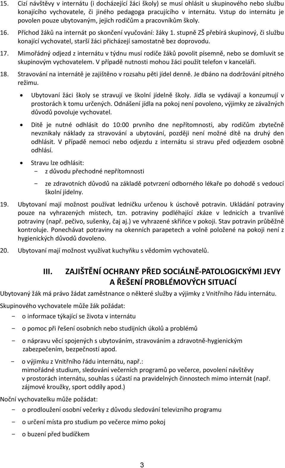 stupně ZŠ přebírá skupinový, či službu konající vychovatel, starší žáci přicházejí samostatně bez doprovodu. 17.