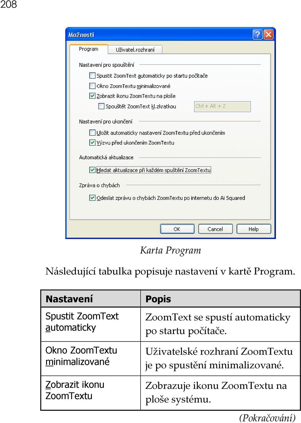 ZoomTextu Popis ZoomText se spustí automaticky po startu počítače.