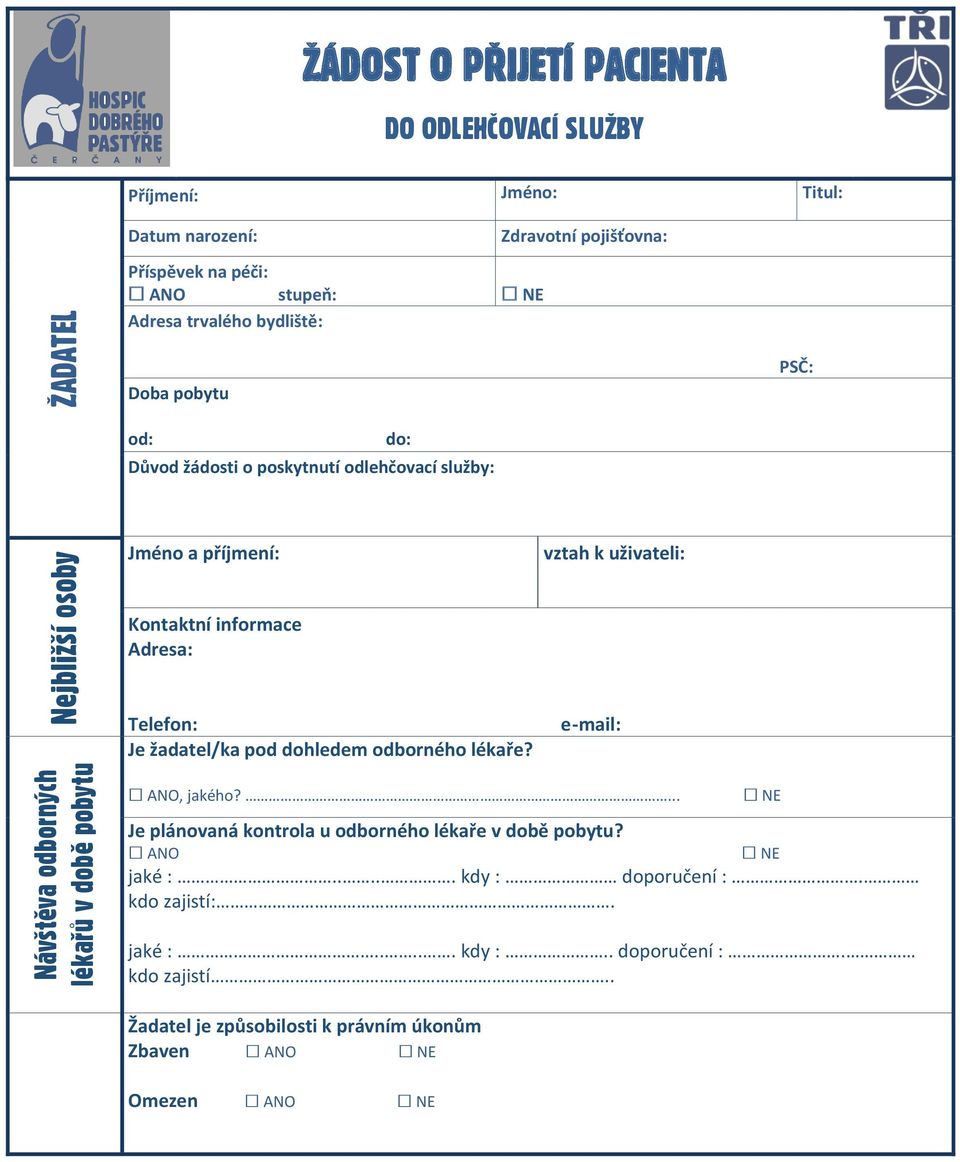 uživateli: Kontaktní informace Adresa: Telefon: Je žadatel/ka pod dohledem odborného lékaře? e-mail: ANO, jakého?... Je plánovaná kontrola u odborného lékaře v době pobytu?