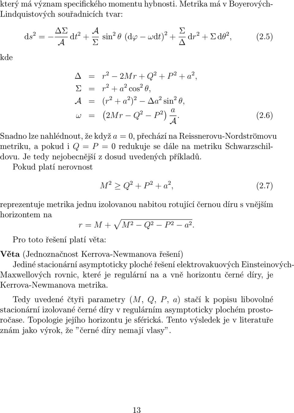 6) Snadno lze nahlédnout, že když a = 0, přechází na Reissnerovu-Nordströmovu metriku,apokudiq=p =0redukujesedálenametrikuSchwarzschildovu. Je tedy nejobecnější z dosud uvedených příkladů.