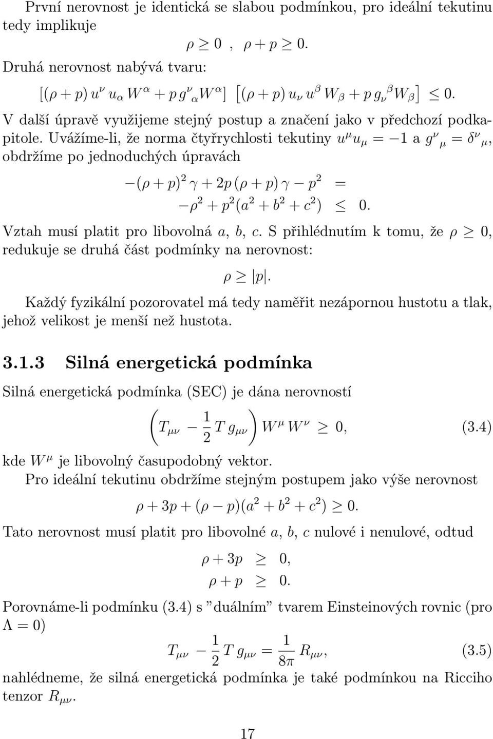 uvážíme-li,ženormačtyřrychlostitekutiny u µ u µ = 1ag ν µ= δ ν µ, obdržíme po jednoduchých úpravách (ρ+p) 2 γ+2p(ρ+p)γ p 2 = ρ 2 + p 2 (a 2 + b 2 + c 2 ) 0. Vztahmusíplatitprolibovolná a, b, c.
