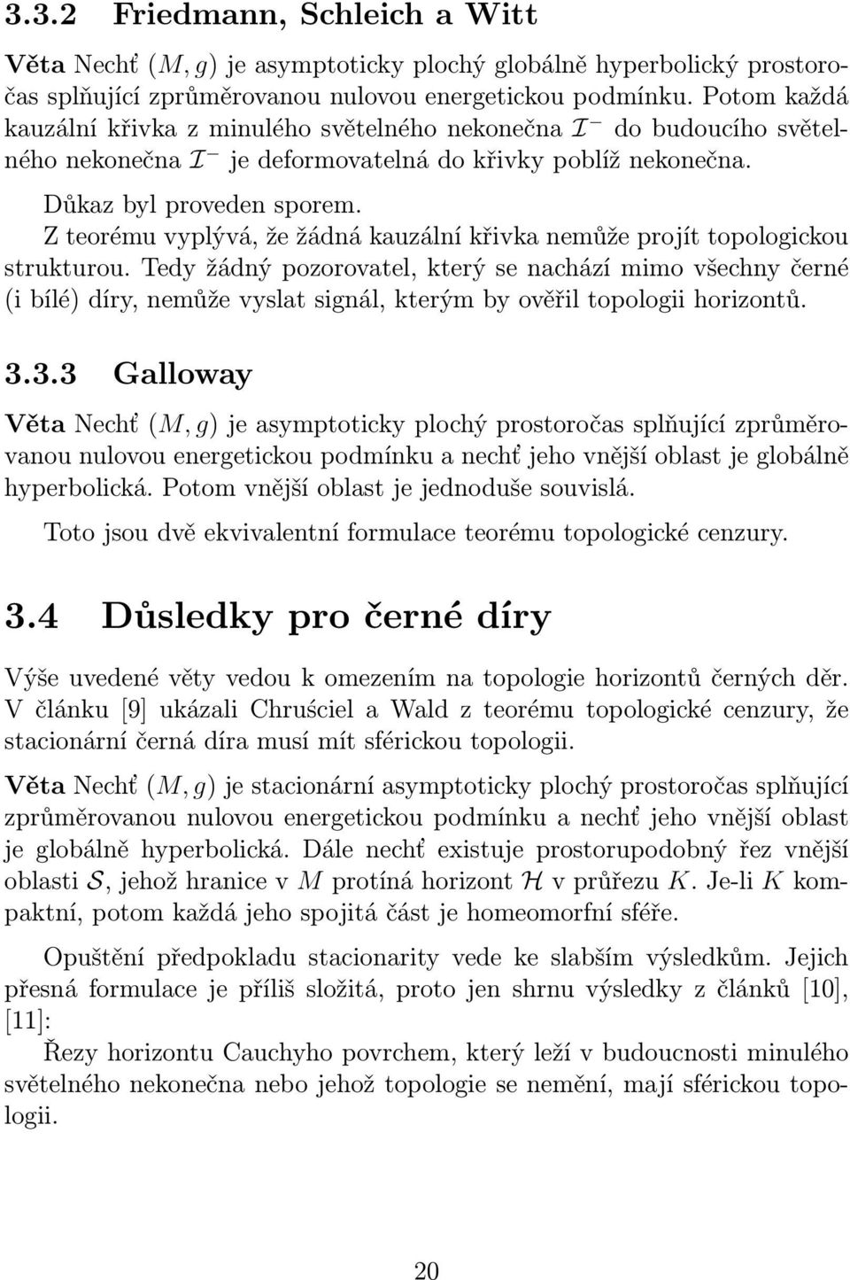 Z teorému vyplývá, že žádná kauzální křivka nemůže projít topologickou strukturou.