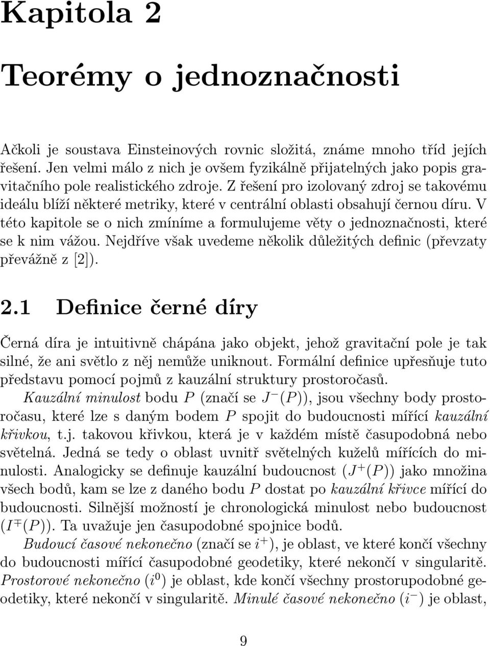 Z řešení pro izolovaný zdroj se takovému ideálu blíží některé metriky, které v centrální oblasti obsahují černou díru.