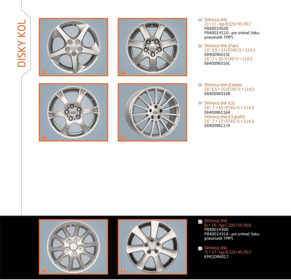 Slitinový disk (LS) 6 : 7 6 / ET45 / 5 4,3 E8400966A Slitinový disk (LS grafit) 6 : 7 7 / ET45 / 5 4,3 E8400967A 3 4 5 6