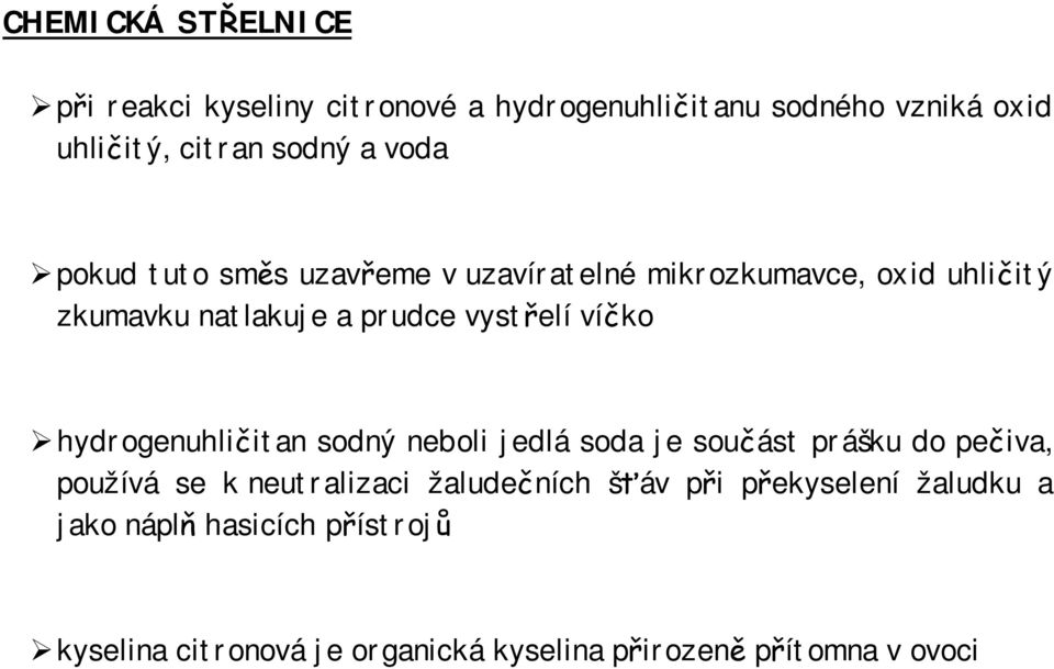 hydrogenuhličitan sodný neboli jedlá soda je součást prášku do pečiva, používá se k neutralizaci žaludečních šťáv při