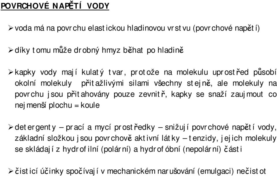 se snaží zaujmout co nejmenší plochu = koule detergenty prací a mycí prostředky snižují povrchové napětí vody, základní složkou jsou povrchově aktivní látky