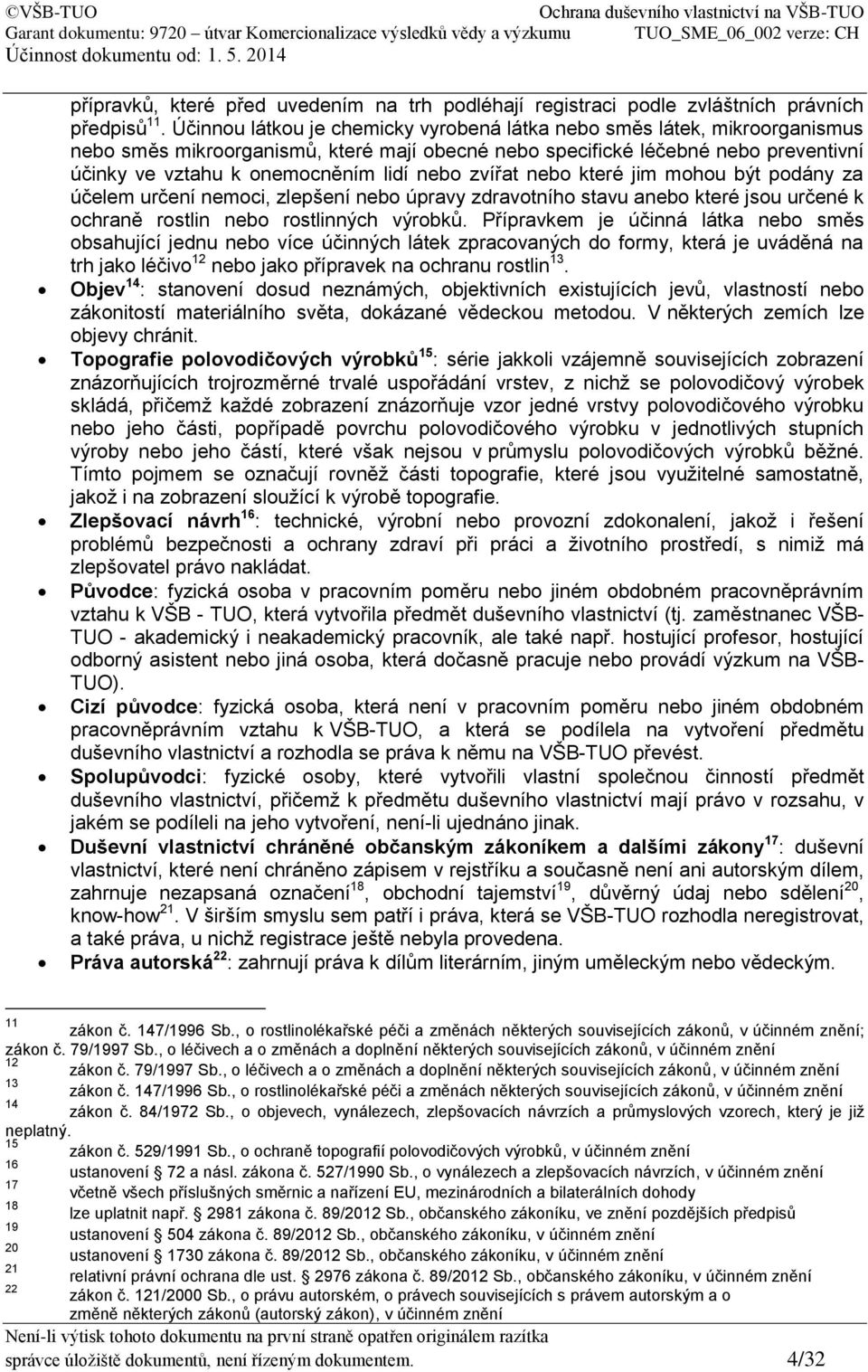 nebo zvířat nebo které jim mohou být podány za účelem určení nemoci, zlepšení nebo úpravy zdravotního stavu anebo které jsou určené k ochraně rostlin nebo rostlinných výrobků.