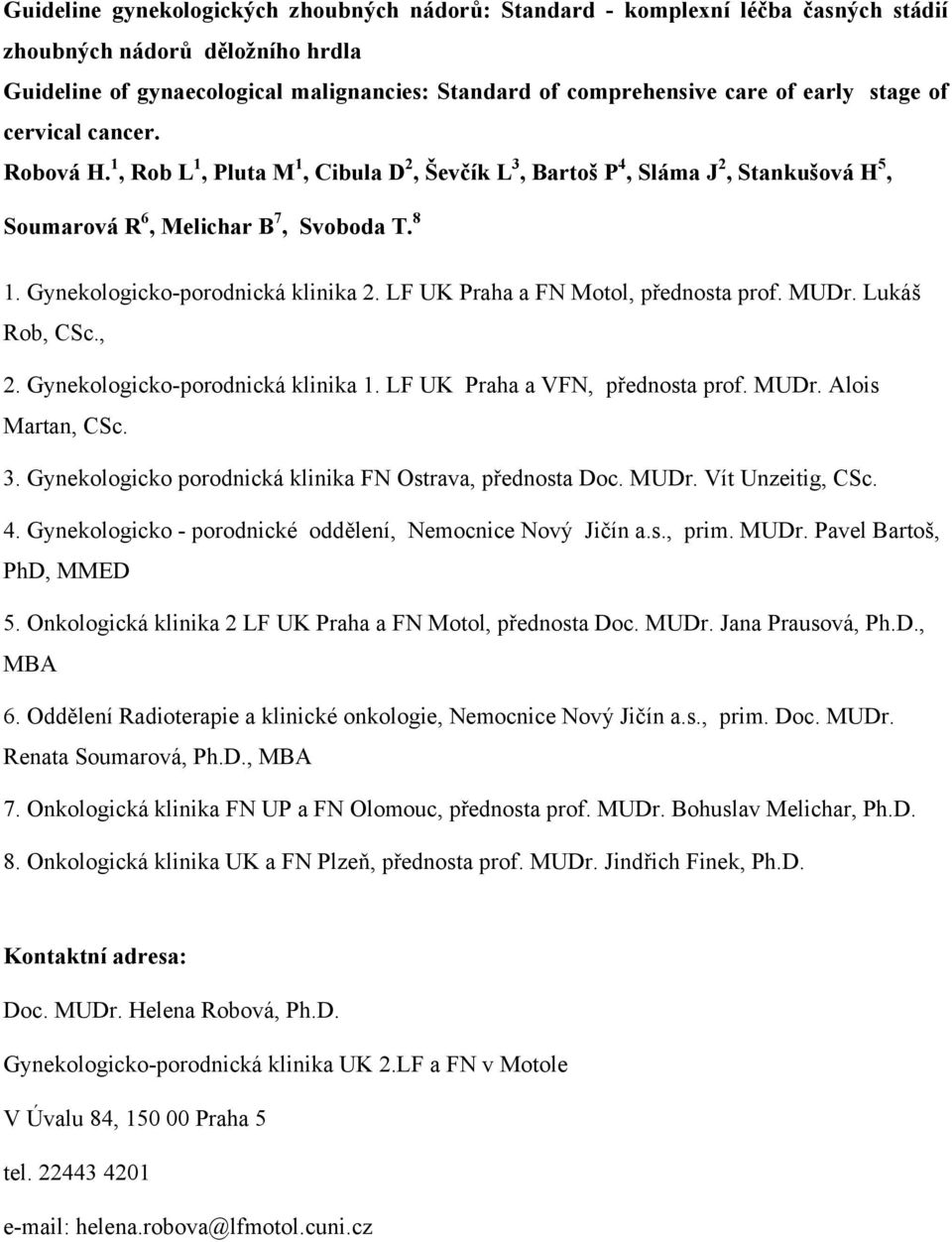 Gynekologicko-porodnická klinika 2. LF UK Praha a FN Motol, přednosta prof. MUDr. Lukáš Rob, CSc., 2. Gynekologicko-porodnická klinika 1. LF UK Praha a VFN, přednosta prof. MUDr. Alois Martan, CSc. 3.