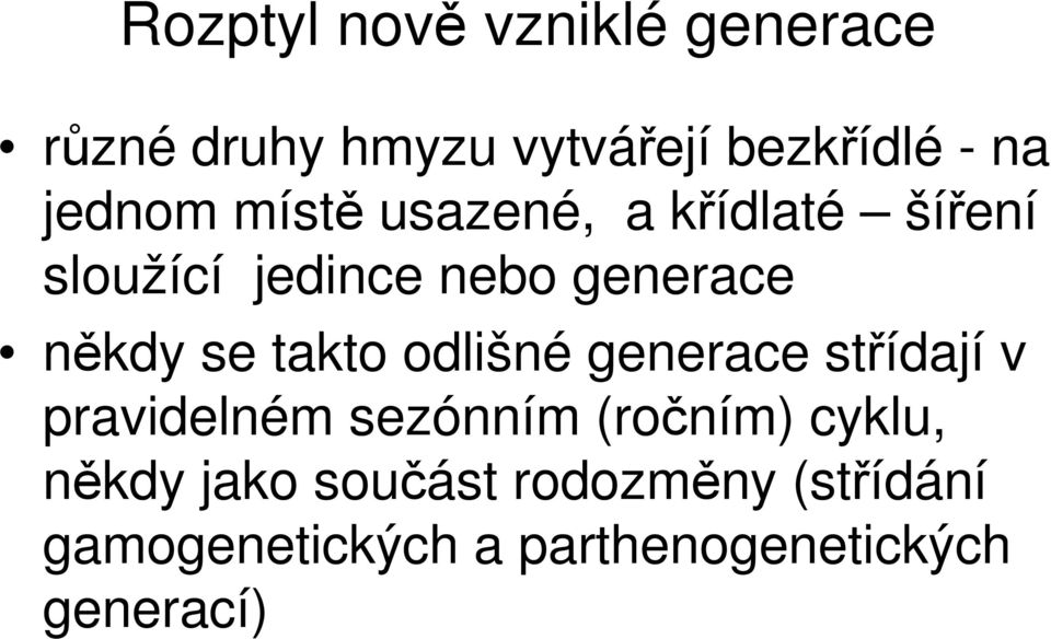 se takto odlišné generace střídají v pravidelném sezónním (ročním) cyklu,