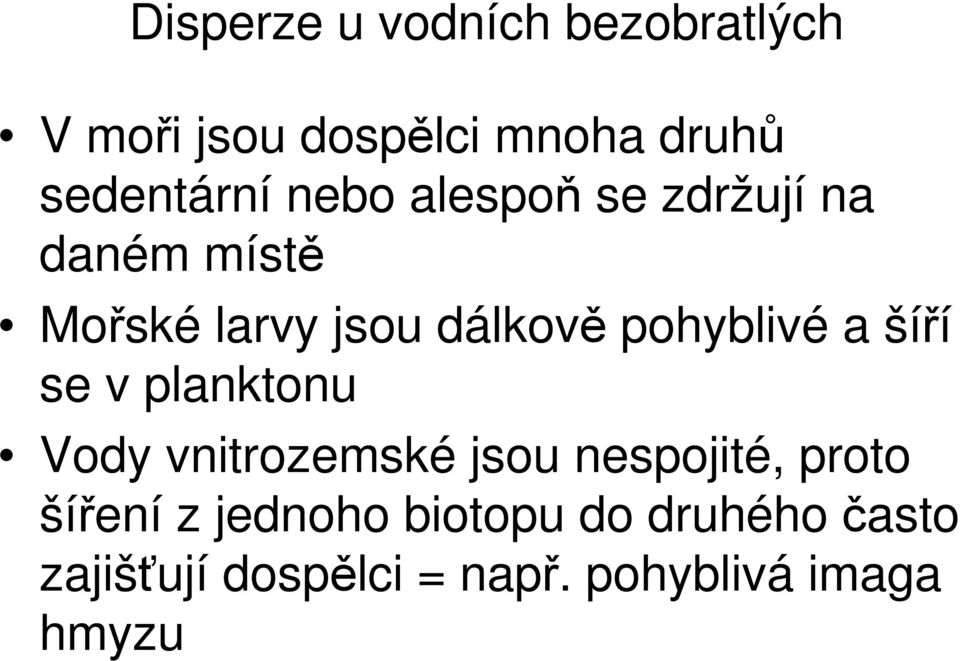 a šíří se v planktonu Vody vnitrozemské jsou nespojité, proto šíření z