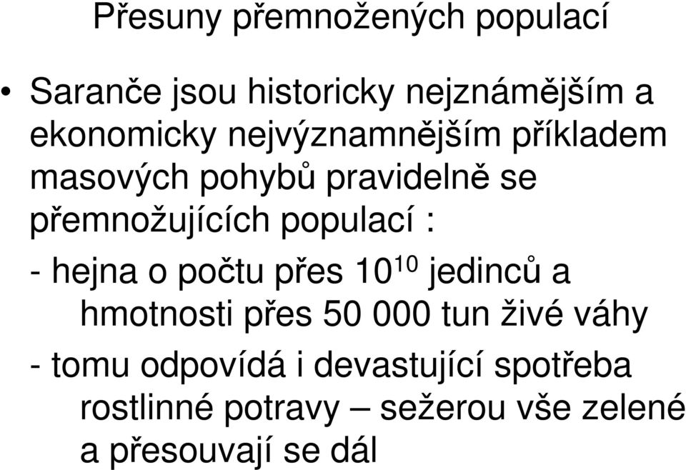 - hejna o počtu přes 10 10 jedinců a hmotnosti přes 50 000 tun živé váhy - tomu