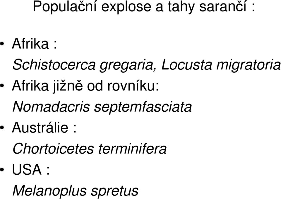 jižně od rovníku: Nomadacris septemfasciata