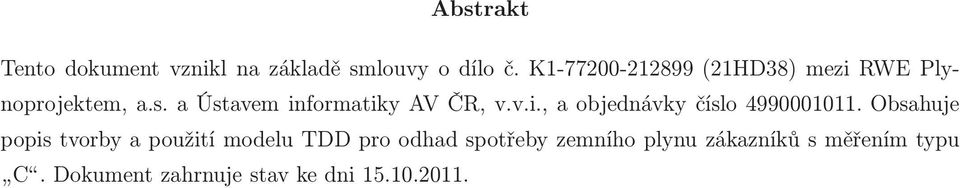 a Ústavem informatiky AV ČR, v.v.i., a objednávky číslo 4990001011.