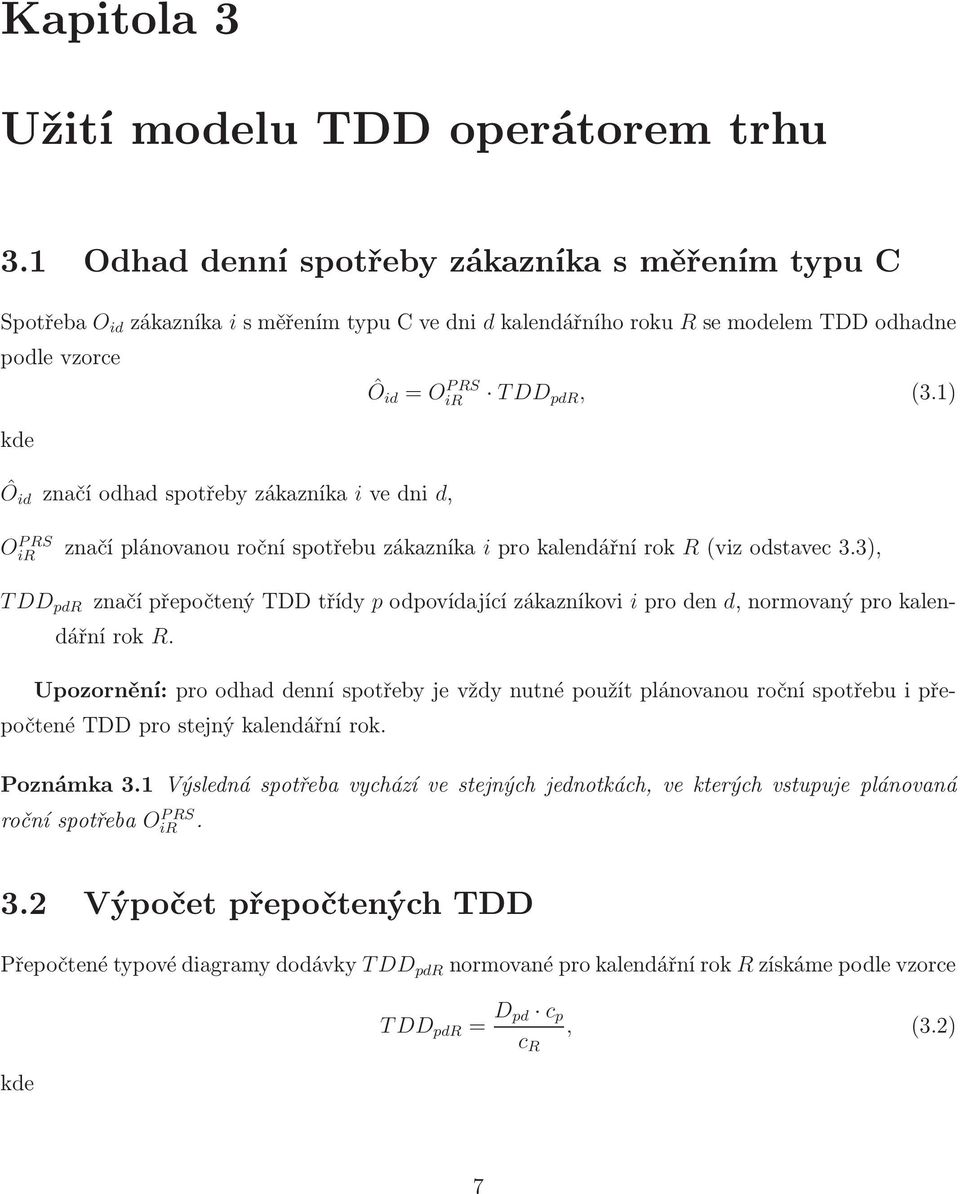 O PRS ir TDD pdr, (3.1) O PRS ir značí plánovanou roční spotřebu zákazníka i pro kalendářní rok R(viz odstavec 3.