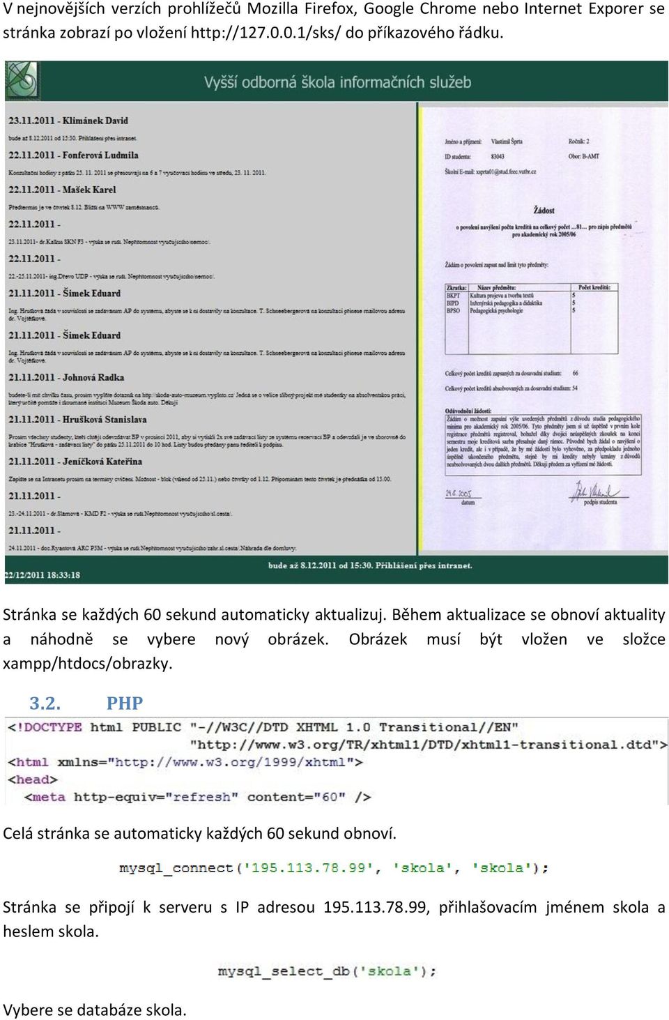 Během aktualizace se obnoví aktuality a náhodně se vybere nový obrázek. Obrázek musí být vložen ve složce xampp/htdocs/obrazky. 3.2.