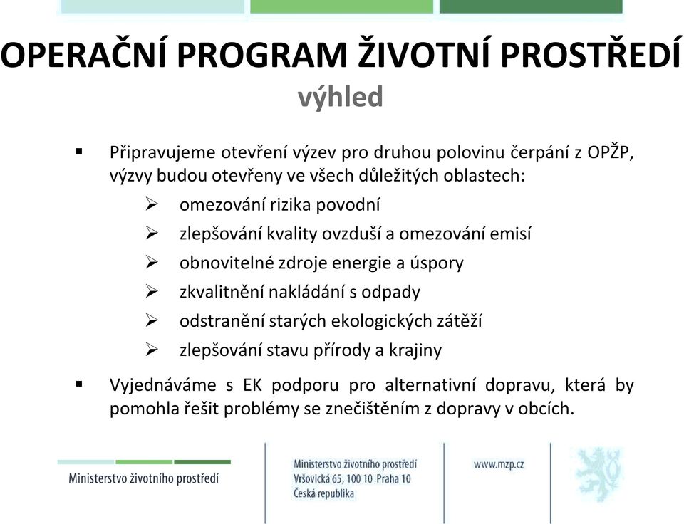 zdroje energie a úspory zkvalitnění nakládání s odpady odstranění starých ekologických zátěží zlepšování stavu přírody a