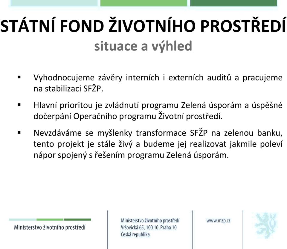 Hlavní prioritou je zvládnutí programu Zelená úsporám a úspěšné dočerpání Operačního programu Životní