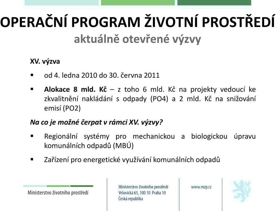 Kč na projekty vedoucí ke zkvalitnění nakládání s odpady (PO4) a 2 mld.