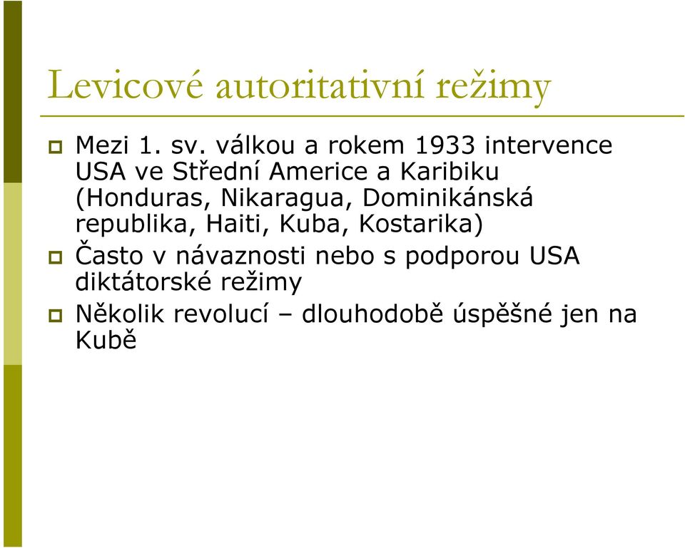 (Honduras, Nikaragua, Dominikánská republika, Haiti, Kuba, Kostarika)