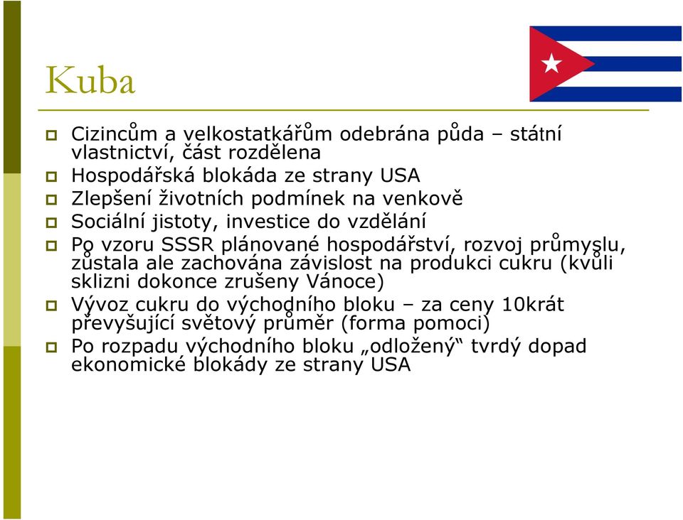 zůstala ale zachována závislost na produkci cukru (kvůli sklizni dokonce zrušeny Vánoce) Vývoz cukru do východního bloku za