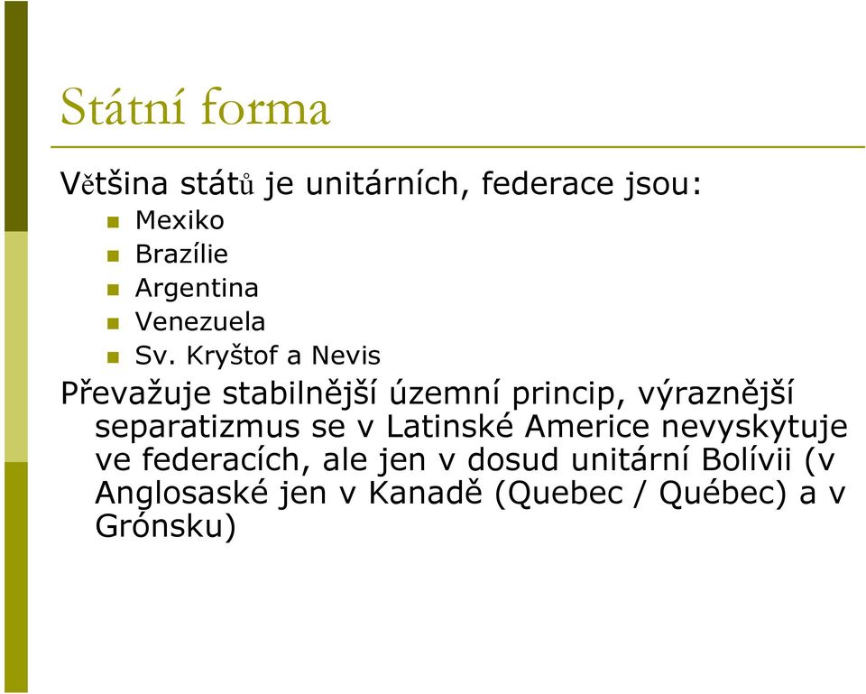 Kryštof a Nevis Převažuje stabilnějšíúzemníprincip, výraznější separatizmus